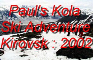 Come and join Paul from Duisburg in Germany on his Skiing Adventure at the Kirovsk Ski-Station during Spring 2002